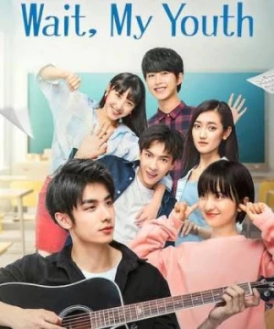 Chờ Chút, Thanh Xuân Ơi (Wait My Youth) [2019]