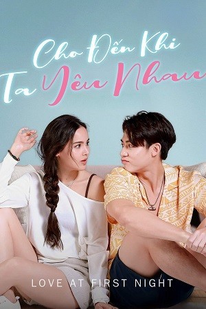 Cho Đến Khi Ta Yêu Nhau (Love At First Night) [2024]