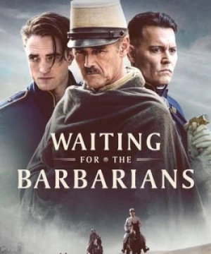 Chờ Người Man Rợ (Waiting for the Barbarians) [2019]