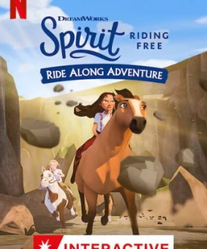 Chú ngựa Spirit: Tự do rong ruổi – Cuộc phiêu lưu trên lưng ngựa (Spirit Riding Free: Ride Along Adventure) [2020]