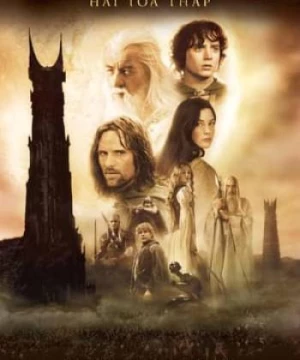 Chúa Tể Của Những Chiếc Nhẫn: Hai Tòa Tháp (The Lord of the Rings: The Two Towers) [2002]