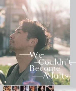 Chúng tôi không thể trở thành người lớn (We Couldn't Become Adults) [2021]