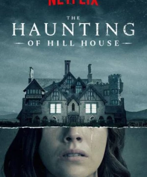 Chuyện ma ám ở căn nhà họ Hill (The Haunting of Hill House) [2018]