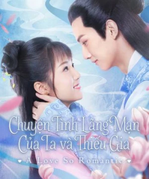 Chuyện Tình Lãng Mạn Của Ta Và Thiếu Gia (A Love So Romantic) [2020]