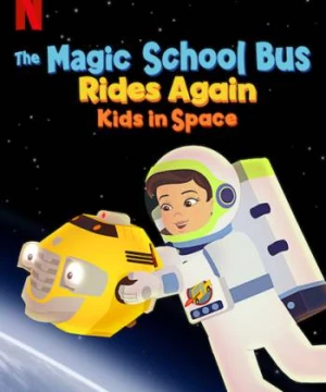 Chuyến xe khoa học kỳ thú: Trạm vũ trụ (The Magic School Bus Rides Again Kids In Space) [2020]