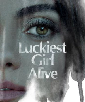 Cô Gái May Mắn Nhất (Luckiest Girl Alive) [2022]