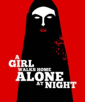 Cô Gái Về Nhà Một Mình Ban Đêm (A Girl Walks Home Alone at Night) [2014]