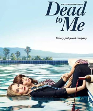 Coi như đã chết (Phần 1) (Dead to Me (Season 1)) [2019]