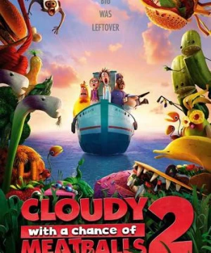 Cơn Mưa Thịt Viên 2 (Cloudy with a Chance of Meatballs 2) [2013]