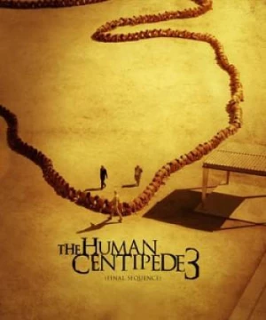 Con Rết Người 3 (The Human Centipede 3 (Final Sequence)) [2015]