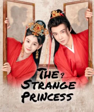 Công Chúa Điện Hạ Thật Kỳ Lạ (The Strange Princess) [2024]