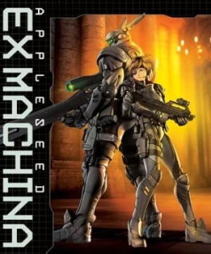 Cuộc Chiến Tương Lai: Người Máy Nổi Dậy (エクスマキナ/Appleseed: Ex Machina) [2007]