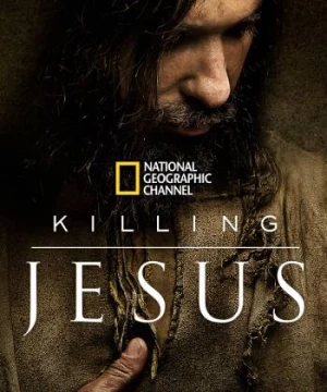 Cuộc Đời Chúa Jesus (Killing Jesus) [2015]