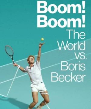 Cuộc Đời Thăng Trầm Của Boris Becker (Boom! Boom! The World vs. Boris Becker) [2023]