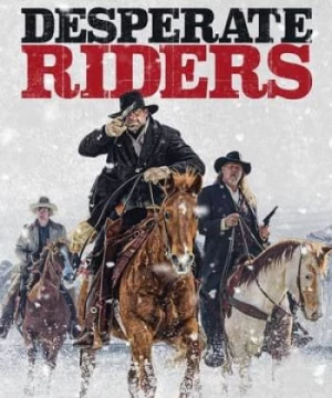 Cuộc Giải Cứu Đẫm Máu (Desperate Riders) [2022]