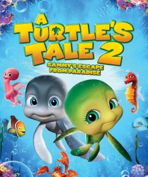 Cuộc Phiêu Lưu Của Chú Rùa Sammy 2: Thoát Khỏi Thiên Đường (A Turtle's Tale 2: Sammy's Escape from Paradise) [2012]