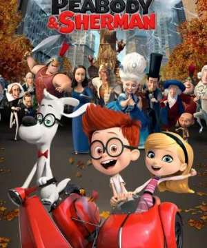 Cuộc Phiêu Lưu Của Mr. Peabody & Cậu Bé Sherman (Mr. Peabody & Sherman) [2014]