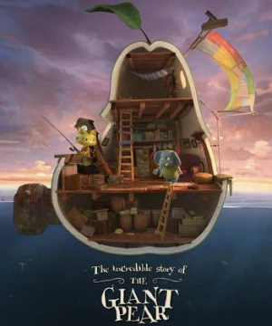 Cuộc Phiêu Lưu Của Quả Lê Khổng Lồ (The Incredible Story Of The Giant Pear) [2017]