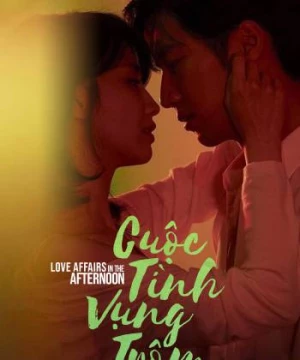 Cuộc Tình Vụng Trộm (Love Affairs in the Afternoon) [2019]