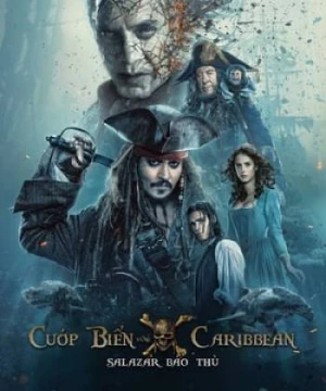 Cướp Biển Vùng Caribbean 5: Salazar Báo Thù (Pirates Of The Caribbean: Dead Men Tell No Tales) [2017]