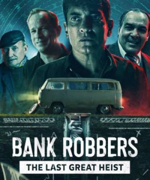 Cướp ngân hàng: Phi vụ lịch sử Buenos Aires (Bank Robbers: The Last Great Heist) [2022]