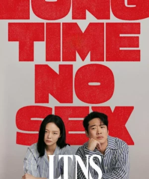 Đã Lâu Không Yêu (LTNS - Long Time No Sex) [2024]