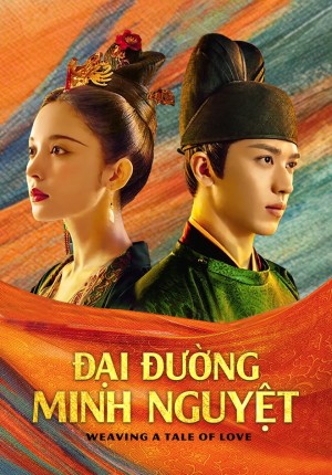 Đại Đường Minh Nguyệt (Weaving a Tale of Love) [2021]