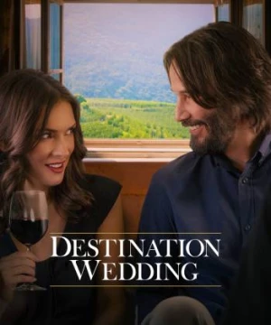 Đám Cưới Định Mệnh (Destination Wedding) [2018]