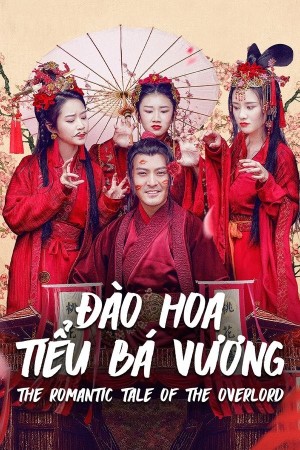 Đào Hoa Tiểu Bá Vương (The Romantic Tale Of The Overlord) [2017]