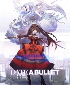 Date A Bullet (Date A Live, Ngoại truyện Hẹn thách đấu Tokisaki Kurumi) [2020]