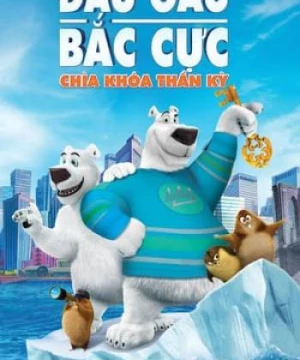 Đầu Gấu Bắc Cực 2: Chìa Khóa Thần Kỳ (Norm Of The North 2: Keys To The Kingdom) [2018]