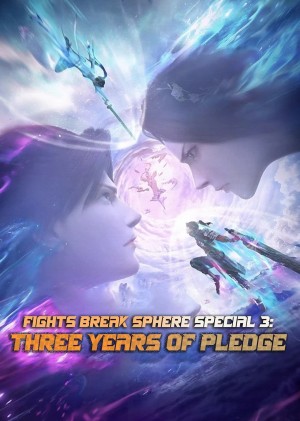 Đấu Phá Thương Khung Bản Đặc Biệt 3 (Hẹn Ước Ba Năm) (Fights Break Sphere Special 3 (Three Years Of Pledge)) [2023]