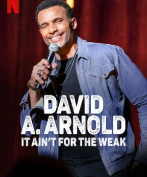 David A. Arnold: Không dành cho kẻ yếu đuối (David A. Arnold: It Ain't For the Weak) [2022]