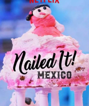 Dễ như ăn bánh! Mexico (Phần 1) (Nailed It! Mexico (Season 1)) [2019]