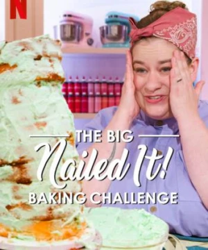 Dễ như ăn bánh! Thử thách siêu cấp (The Big Nailed It Baking Challenge) [2024]