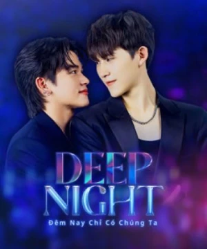 Đêm Nay Chỉ Có Chúng Ta (Deep Night) [2024]