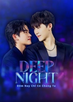 Đêm Nay Chỉ Có Chúng Ta (Deep Night) [2024]