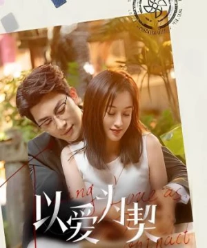 Dĩ Ái Vi Khế (Khế Ước Tình Yêu) (Taking Love as a Contract) [2023]