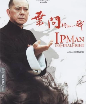 Diệp Vấn: Trận Chiến Cuối Cùng (Ip Man: The Final Fight) [2013]