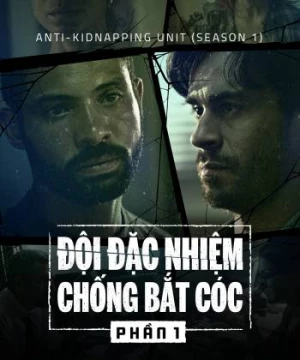 Đội Đặc Nhiệm Chống Bắt Cóc (Phần 1) (Anti-Kidnapping Unit (Season 1)) [2019]