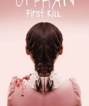 Đứa Trẻ Mồ Côi: Nạn Nhân Đầu Tiên (Orphan: First Kill) [2022]