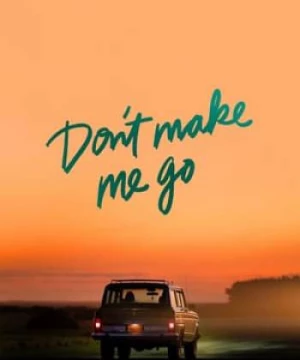 Đừng Để Tôi Rời Xa (Don't Make Me Go) [2022]