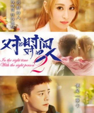 Đúng Thời Gian Đúng Người Phần 2 (In The Right Time With the Right Person) [2018]