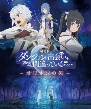 Dungeon ni Deai wo Motomeru no wa Machigatteiru Darou ka Movie: Orion no Ya (Is It Wrong to Try to Pick Up Girls in a Dungeon?: Arrow of the Orion, DanMachi Movie, Is It Wrong That I Want to Meet You in a Dungeon Movie) [2019]