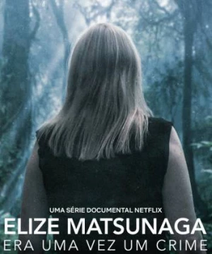 Elize Matsunaga: Tội ác ở Sao Paulo (Elize Matsunaga: Once Upon a Crime) [2021]