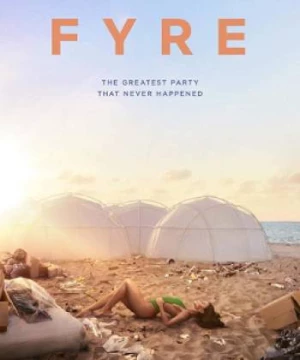 FYRE: bữa tiệc đáng thất vọng (FYRE: The Greatest Party That Never Happened) [2019]