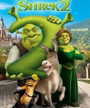 Gã Chằn Tinh Tốt Bụng 2 (Shrek 2) [2004]