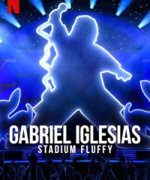 Gabriel Iglesias: Fluffy ở sân vận động (Gabriel Iglesias: Stadium Fluffy) [2022]