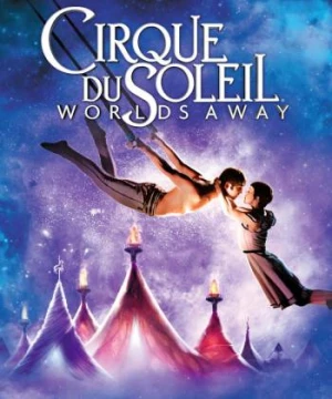 Gánh Xiếc Mặt Trời (Cirque du Soleil: Worlds Away) [2012]