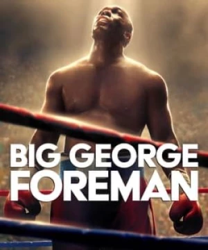 George Foreman Hành Trình Vĩ Đại (Big George Foreman) [2023]